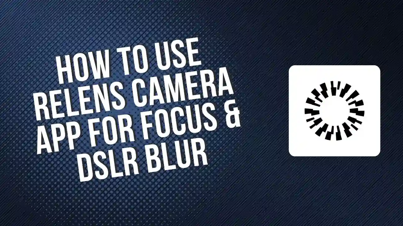 How to Use ReLens Camera App for Focus & DSLR Blur